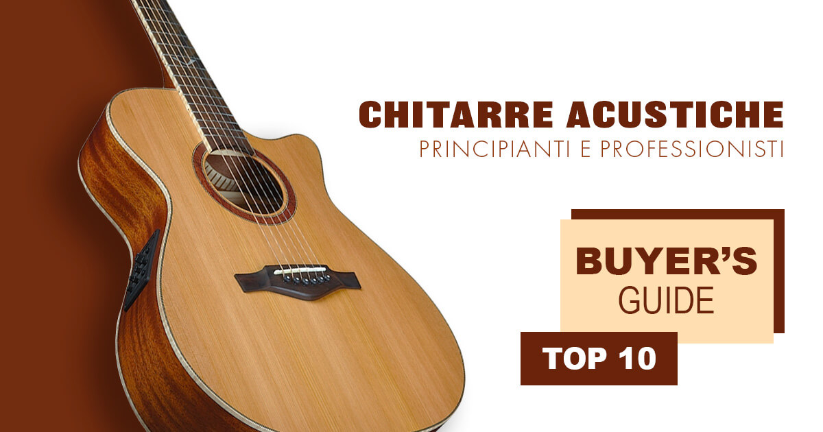 Le 10 migliori chitarre acustiche per principianti e pro | Guida all'acquisto
